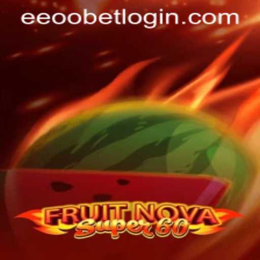 Explore FruitNovaSuper60 and EEOOBet PH Login: A Must-Play Game Experience